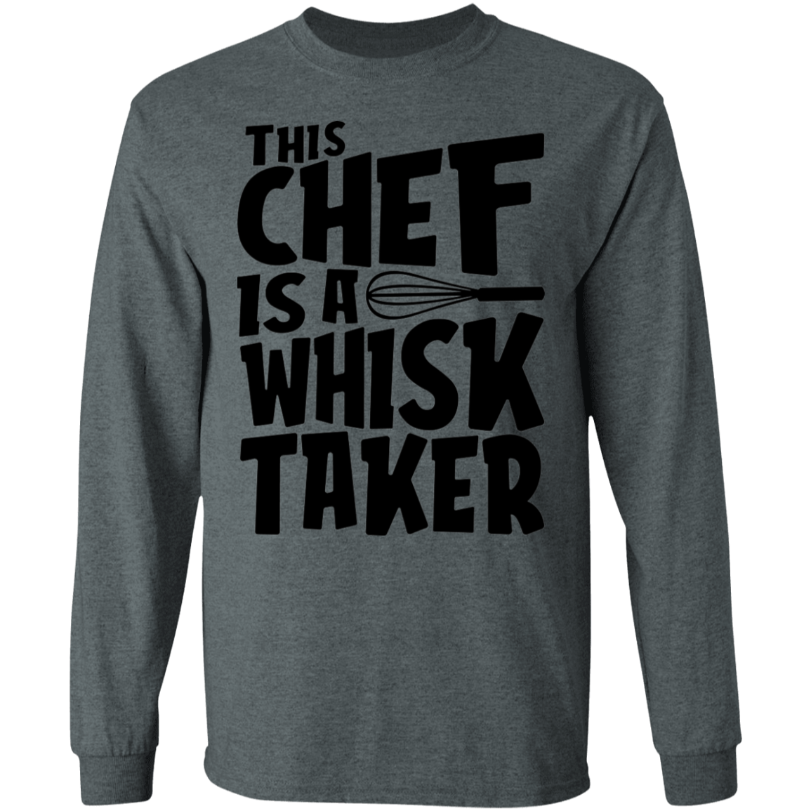 This Chef Is A Whisk Taker Funny Long Sleeve T-Shirt