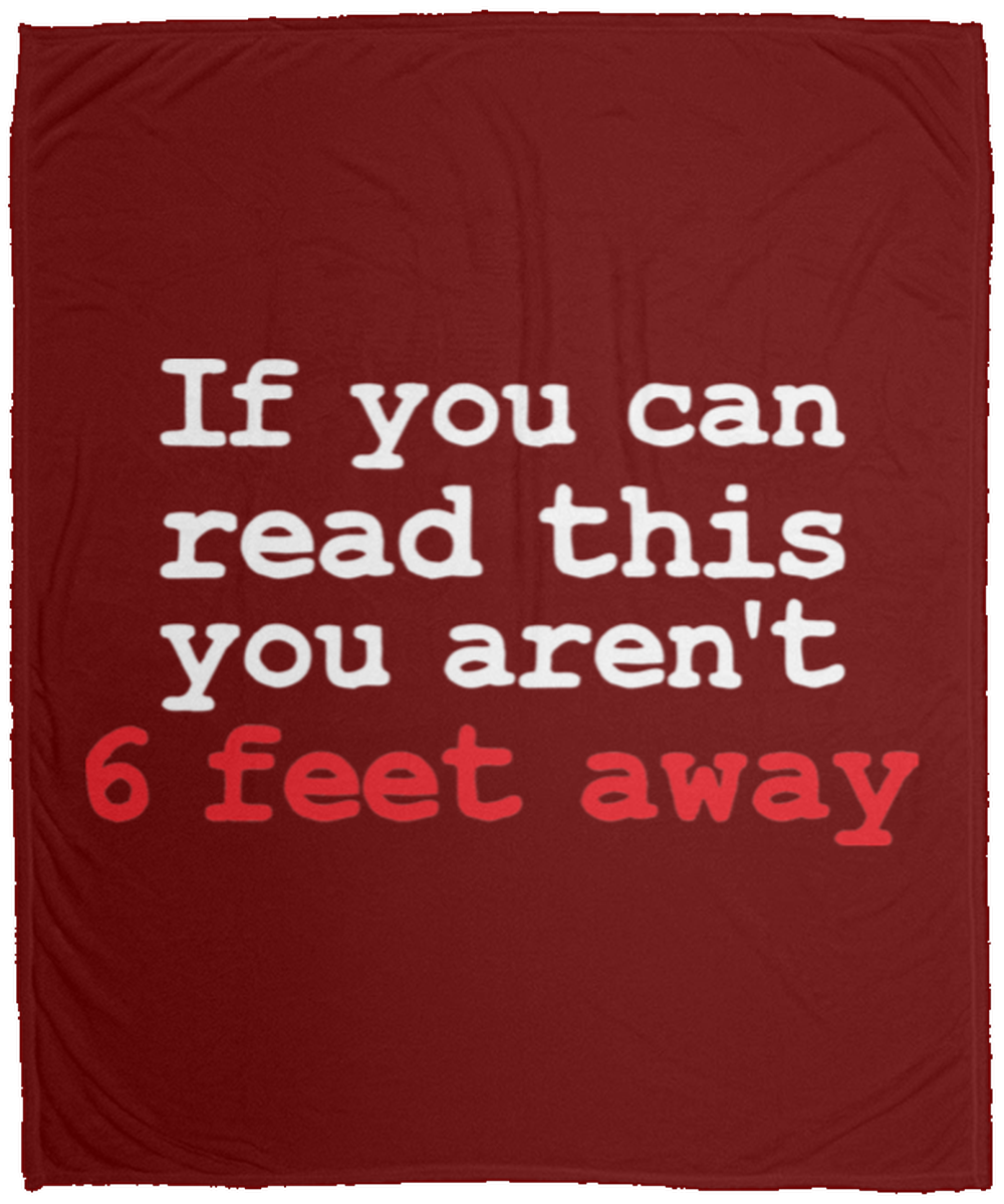 If You Can Read This You Aren't 6 Feet Away Fleece Blanket - 50x60