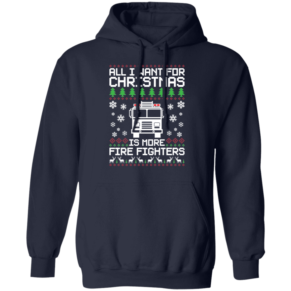 All I Want For Christmas  Is More Fire Fighters Ugly Christmas Pullover Hoodie