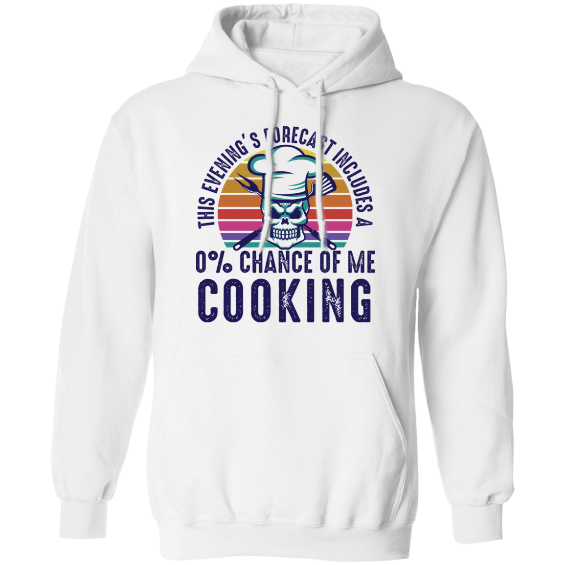This Evening's Forecast Includes A 0% Chance of Me Cooking Pullover Hoodie