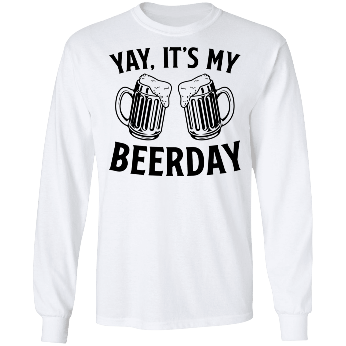 Yay, It's My Beerday Birthday Long Sleeve T-Shirt