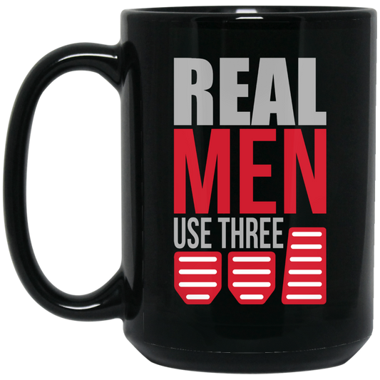 Wheel Spin Addict 15 oz Mug, Real Men Use Three Pedals Stick Shift Black Mug
