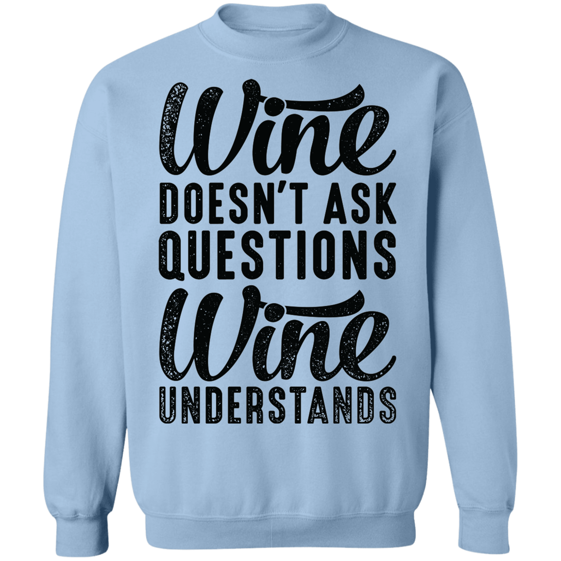 Wine Doesn't Ask Questions Wine Understands Women's Crewneck Sweatshirt