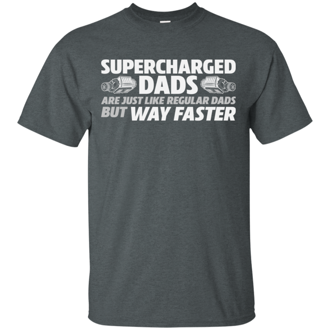 SUPERCHARGED DADS ARE JUST LIKE REGULAR DADS BUT WAY FASTER  T-Shirt
