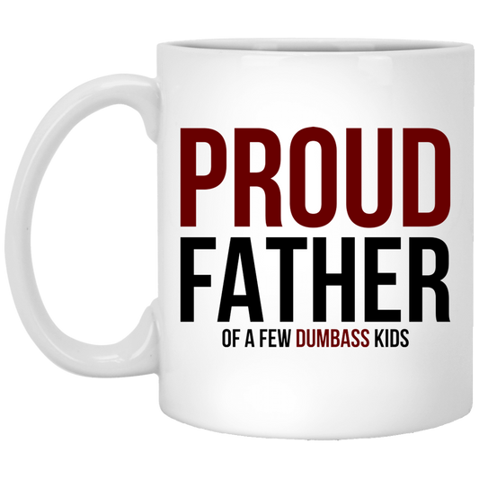 Proud Father Of A Few Dumb@ss Kids Funny Dad 11 oz. White Mug