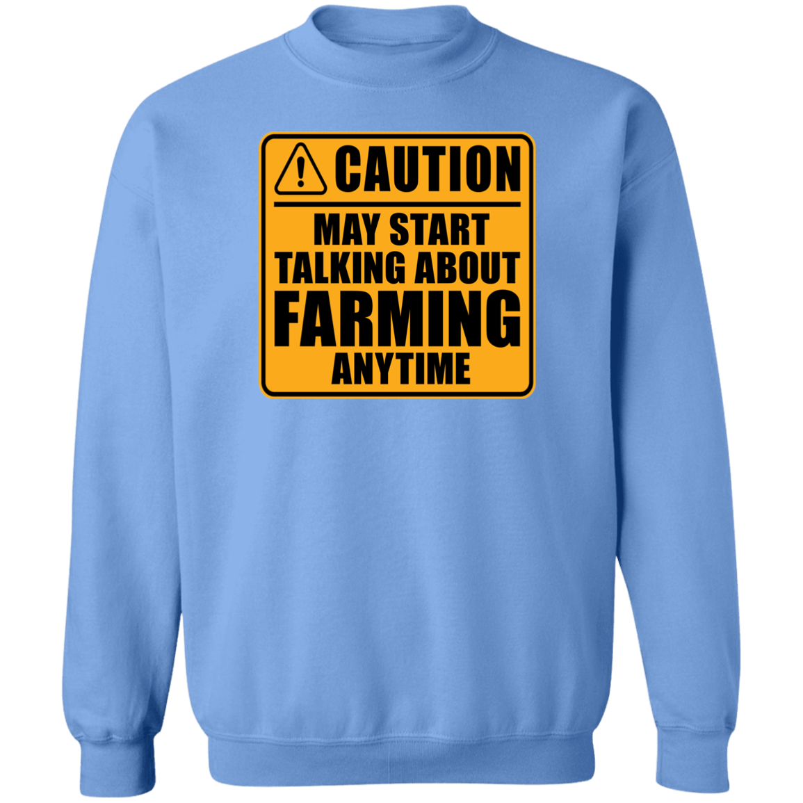 Caution May Start Talking About Farming Anytime Funny Crewneck Sweatshirt