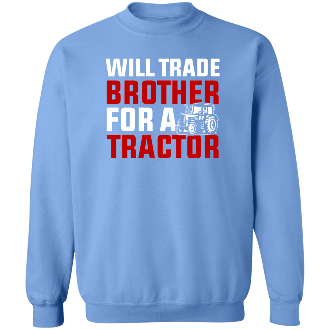 Will Trade Brother For Tractor Funny Farming Crewneck Sweatshirt