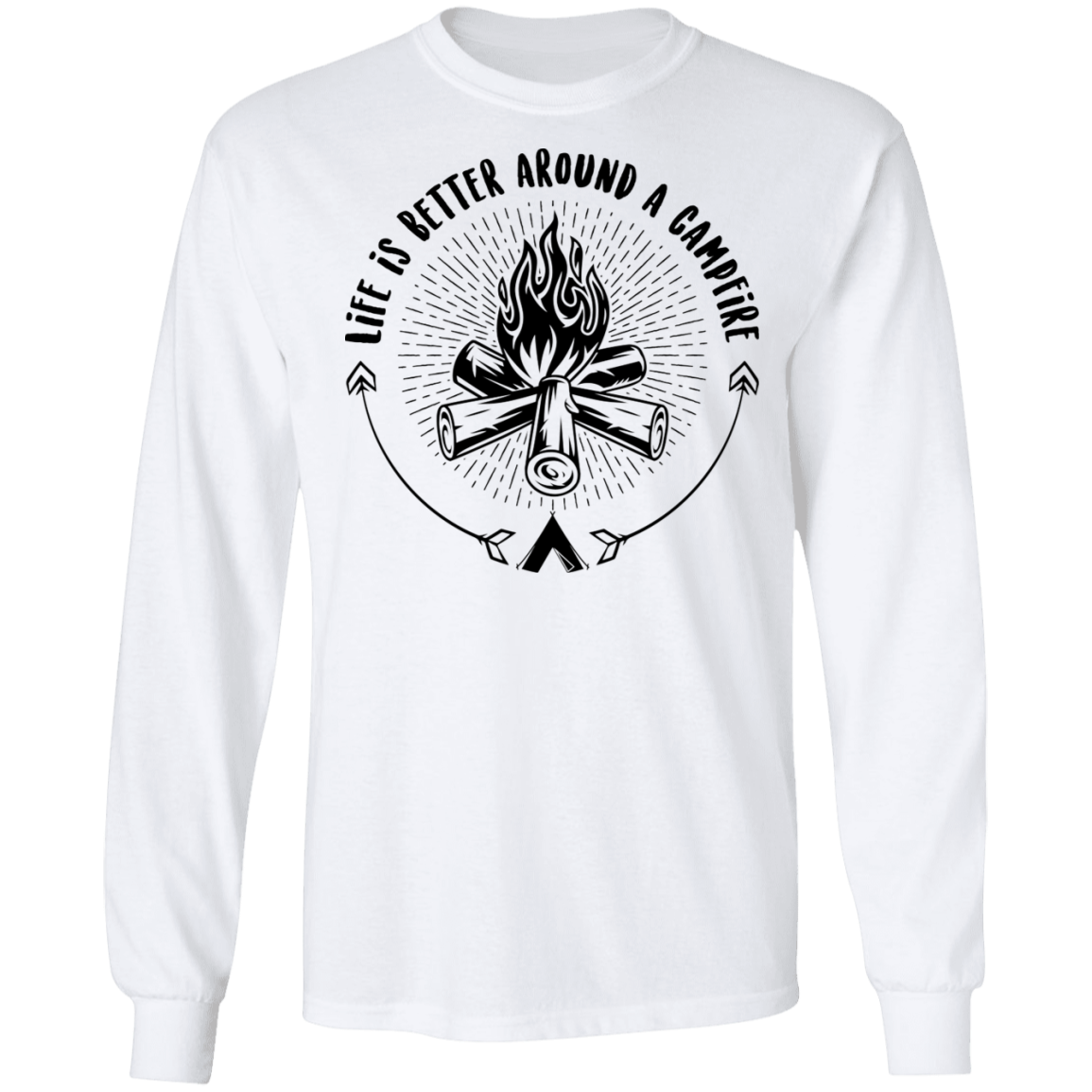 Life Is Better Around A Campfire Camping Long Sleeve T-Shirt
