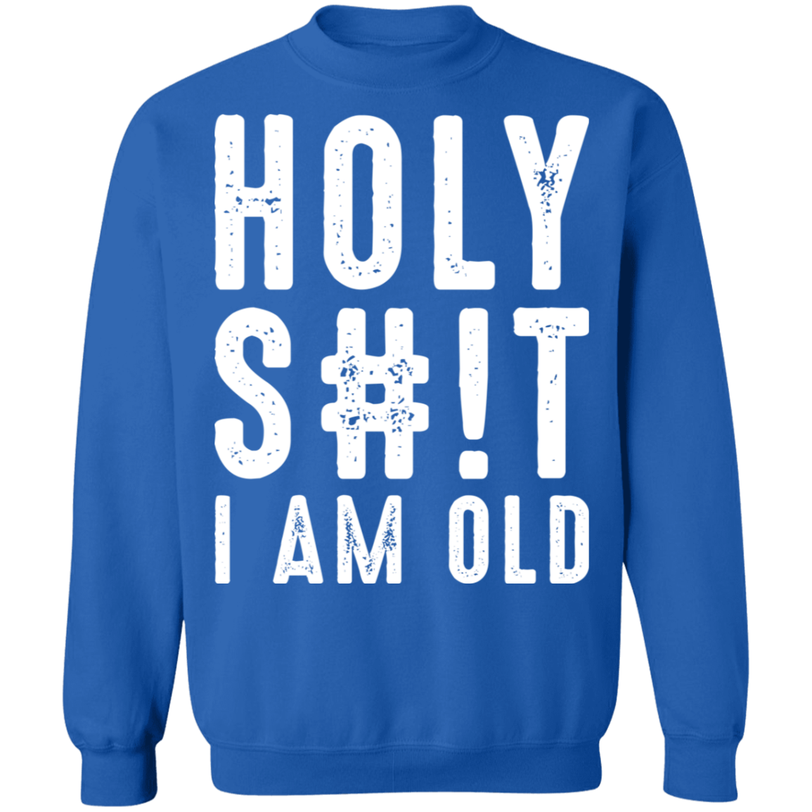 Holy S#!T I Am Old Funny Birthday Crewneck Sweatshirt