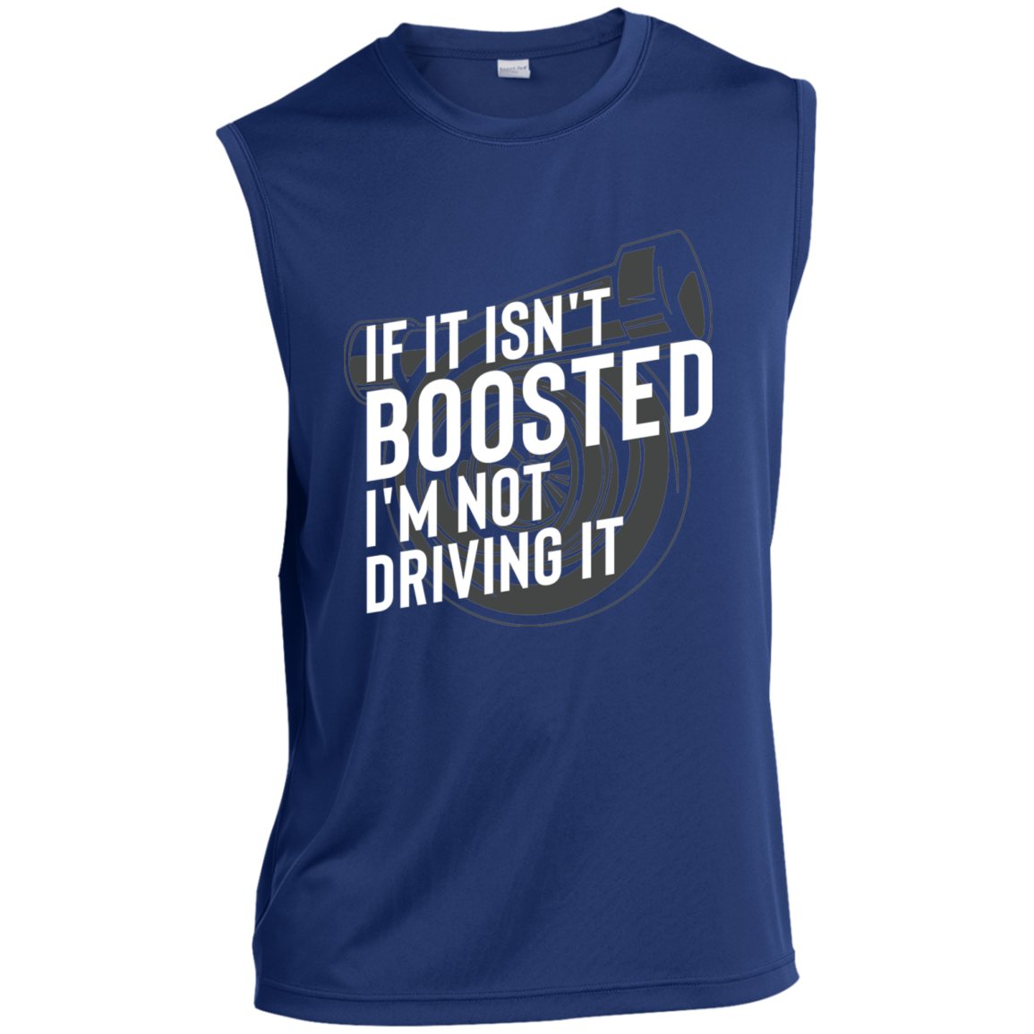 If It Isn't Boosted I'm Not Driving It Turbo Racing Sleeveless Performance T-Shirt