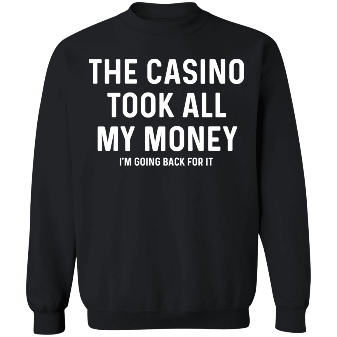 The Casino Took All My Money Funny Gambling Crewneck Sweatshirt
