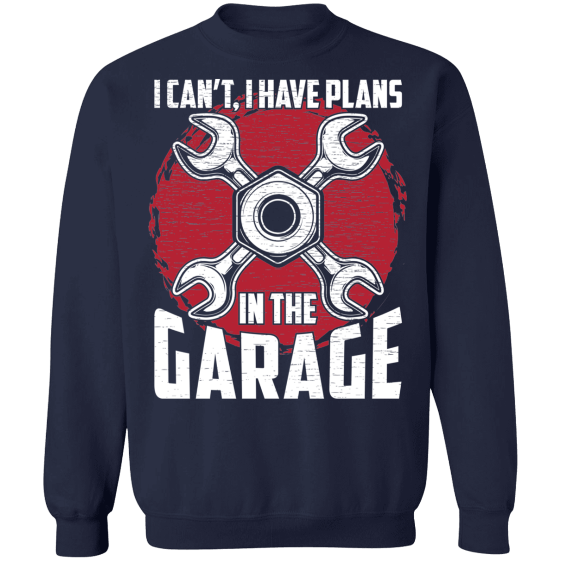 I Can't, I Have Plans In The Garage Automotive Mechanic Crewneck Sweatshirt