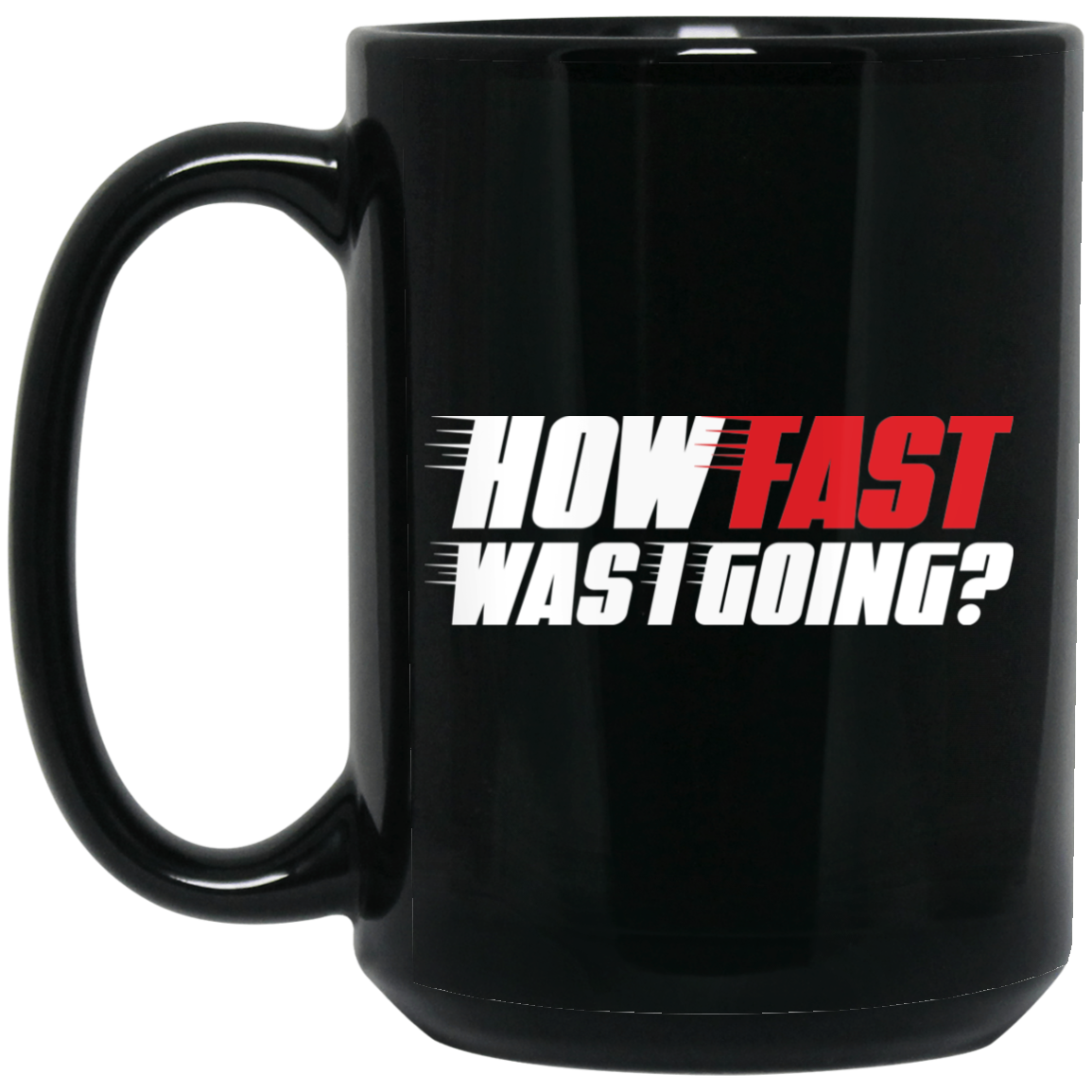 Wheel Spin Addict 15 oz Mug, How Fast Was I Going? Racing Automotive Black Mug