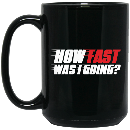 Wheel Spin Addict 15 oz Mug, How Fast Was I Going? Racing Automotive Black Mug