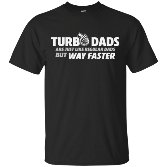 TURBO DADS ARE JUST LIKE REGULAR DADS BUT WAY FASTER T-Shirt
