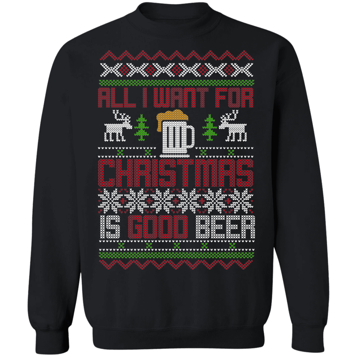 All I Want For Christmas Is Good Beer Drinking Christmas Party Crewneck Sweatshirt