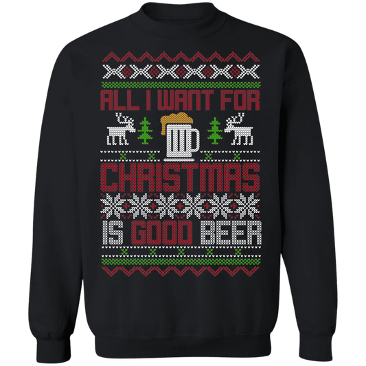 All I Want For Christmas Is Good Beer Drinking Christmas Party Crewneck Sweatshirt
