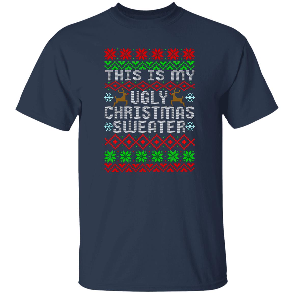 This Is My Ugly Christmas Sweater Christmas T-Shirt