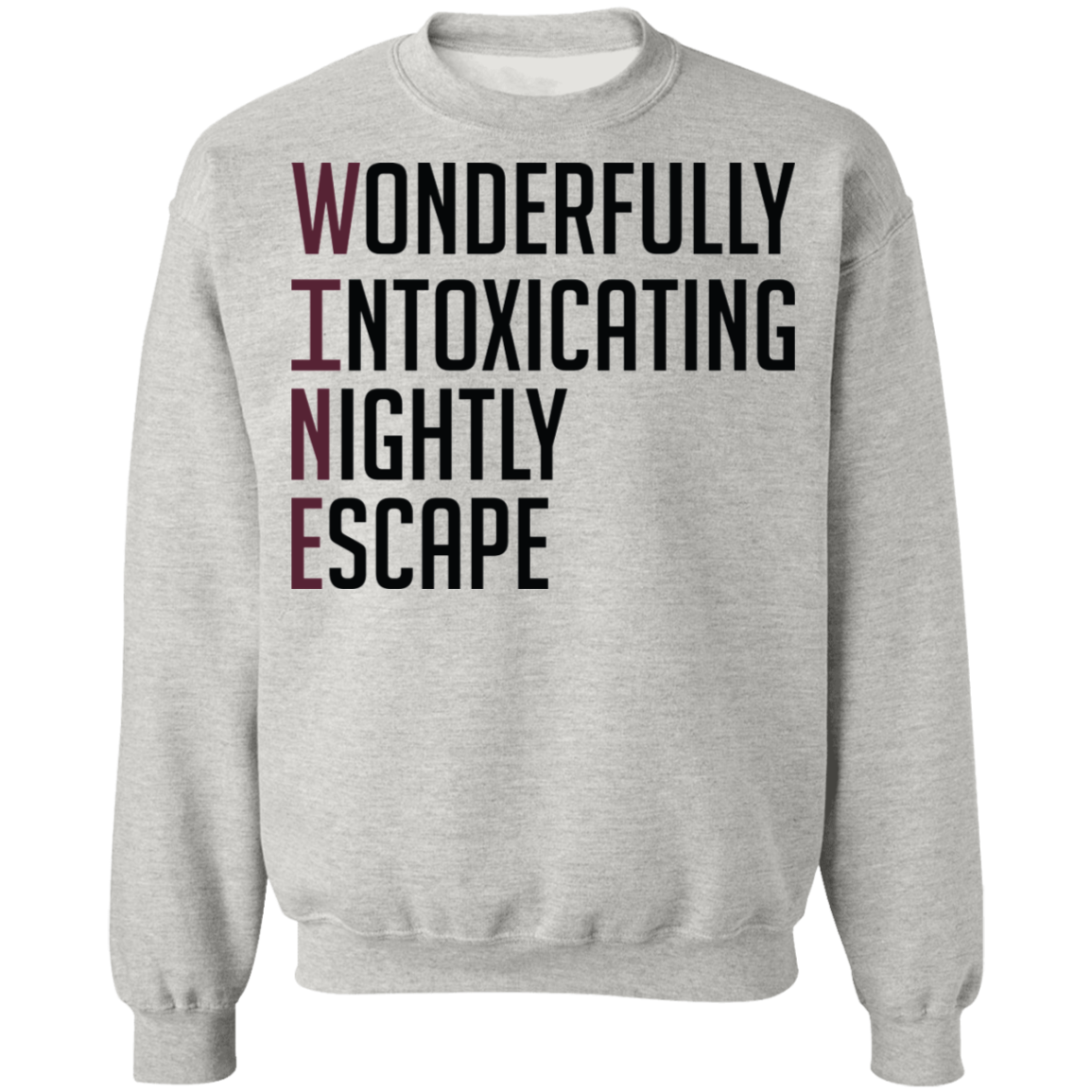 Wine: Wonderfully Intoxicating Nightly Escape Women's Crewneck Sweatshirt