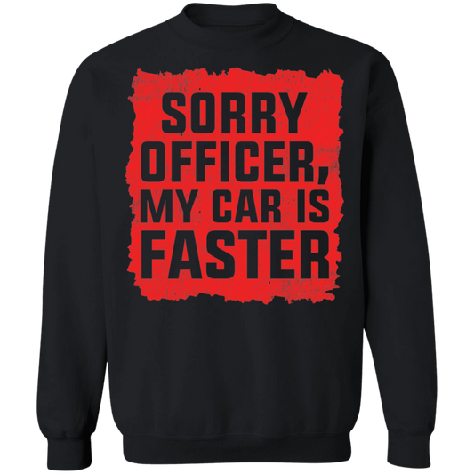 Sorry Officer, My Car is Faster Racing Funny Crewneck Sweatshirt