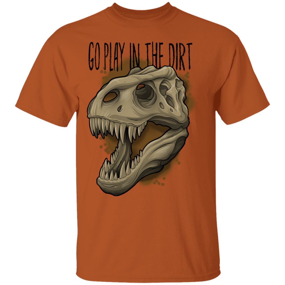 Go Play in the Dirt T-Rex Funny T-Shirt