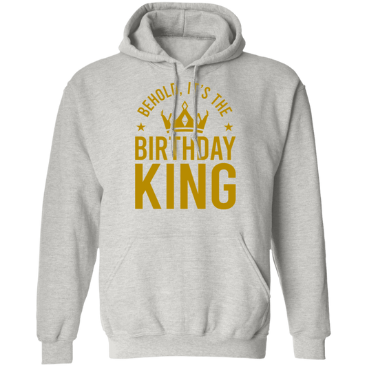 Behold, It's The Birthday King Pullover Hoodie