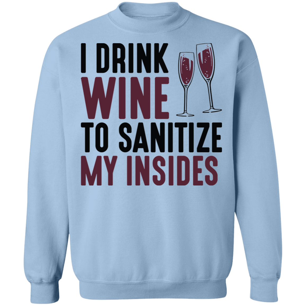 I Drink Wine To Sanitize My Insides Funny Women's Crewneck Sweatshirt