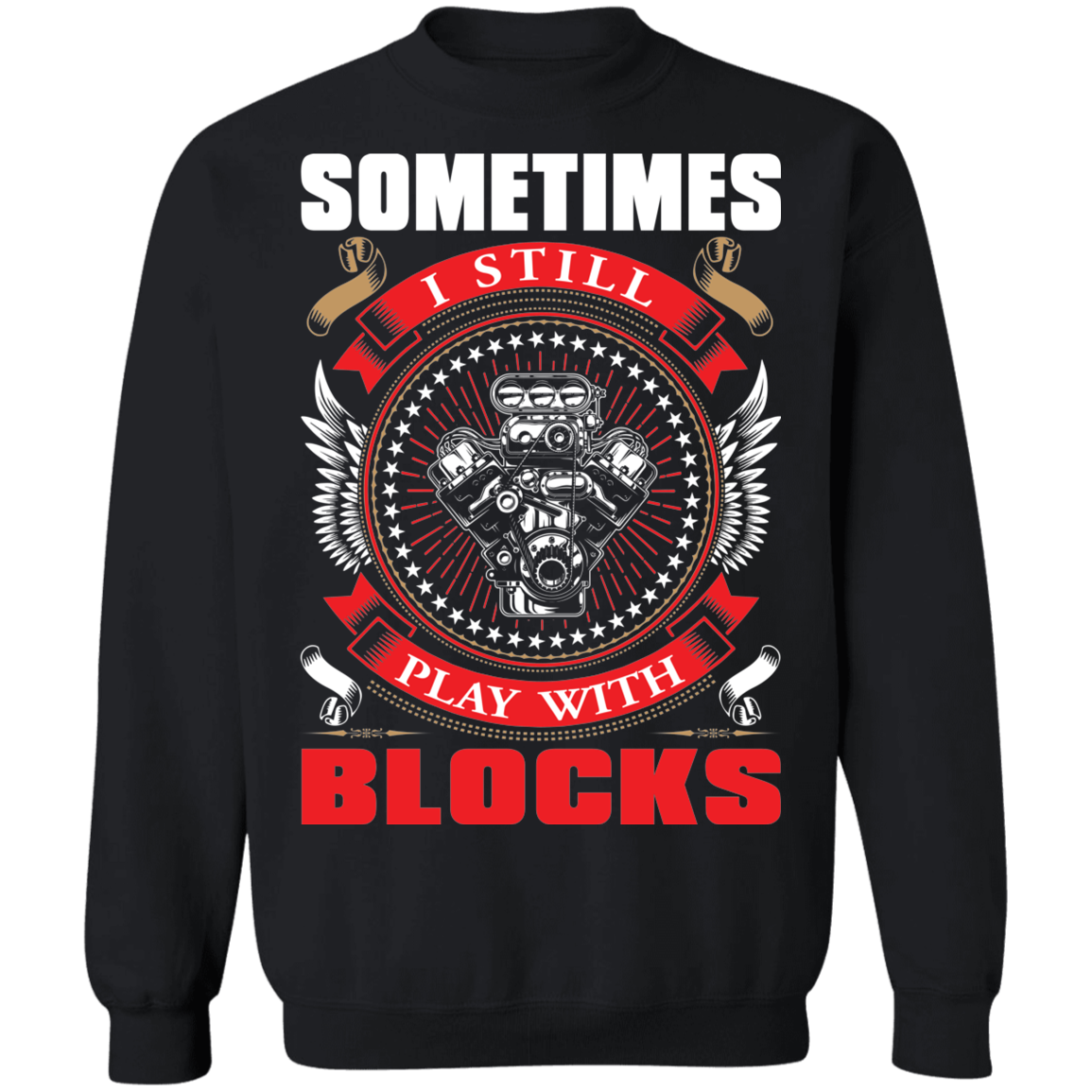 Play With Blocks Sometimes I Still Play With Blocks Automotive Crewneck Sweatshirt