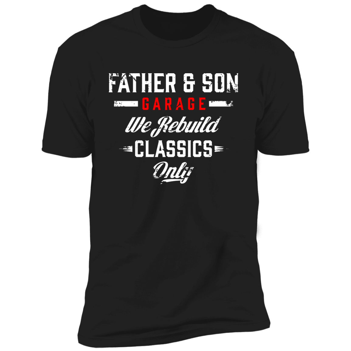Father & Son Garage We Rebuild Classics Only Premium Short Sleeve T-Shirt