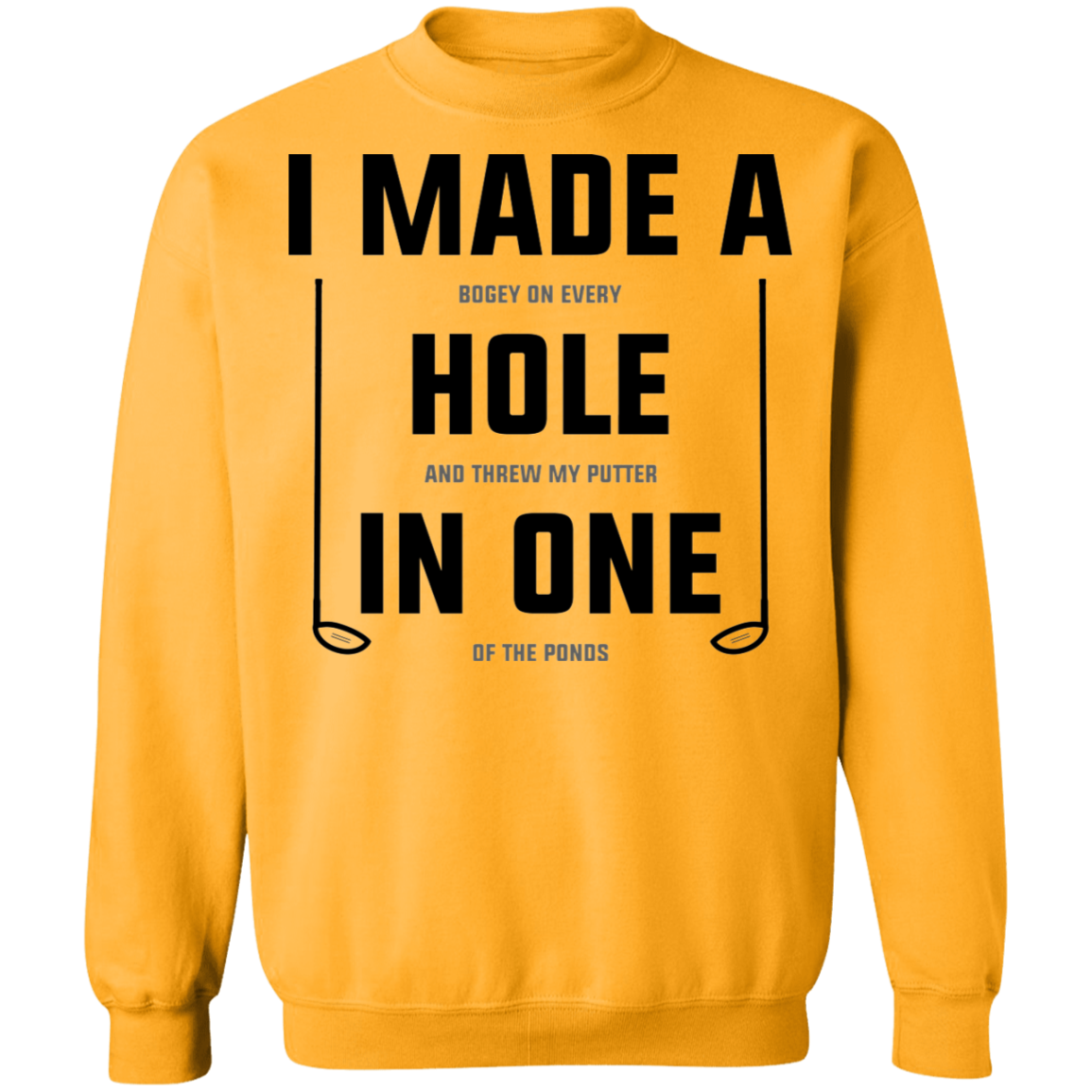 I Made A Hole In One Funny Golf Crewneck Sweatshirt