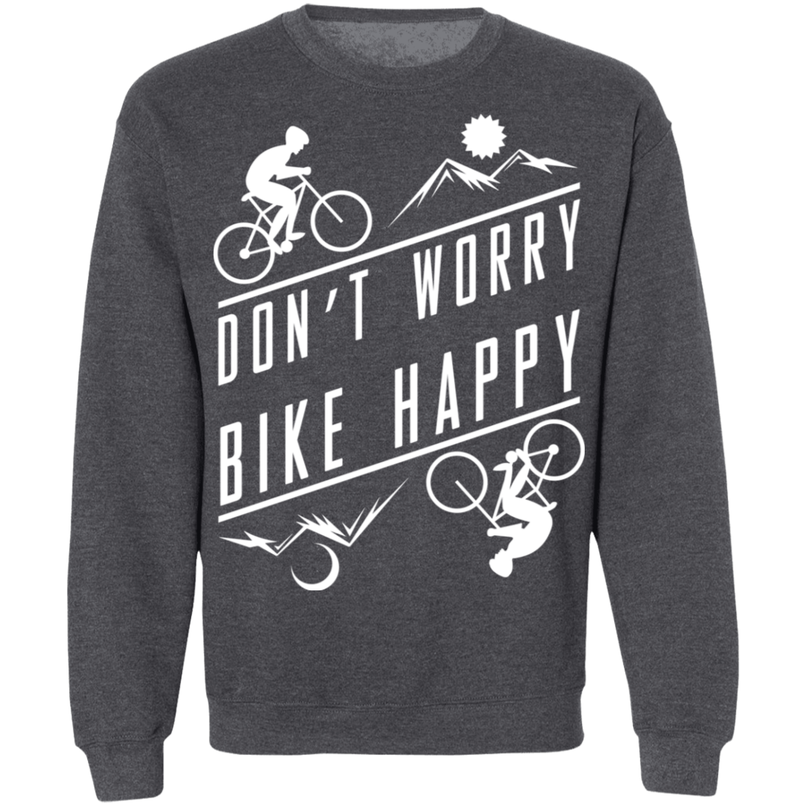 Don't Worry Bike Happy Mountain Biking Crewneck Sweatshirt