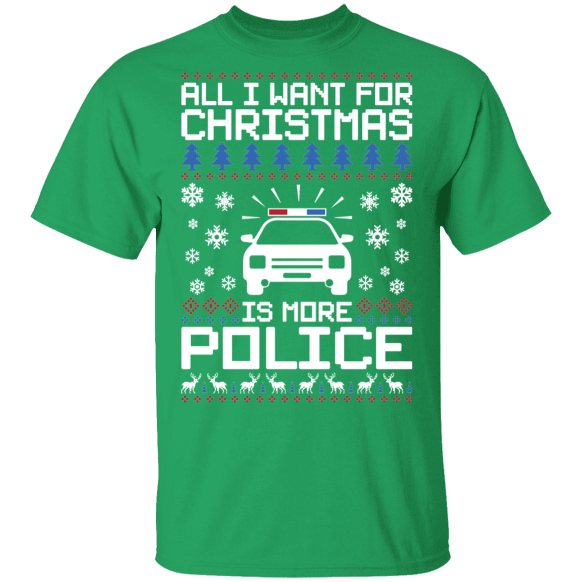 All I Want For Christmas Is More Police Ugly Christmas T-Shirt