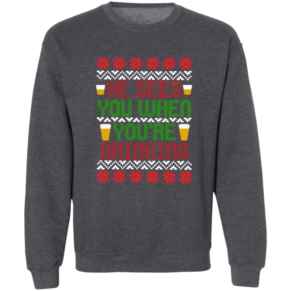 He Sees You When You're Drinking Funny Christmas Crewneck Sweatshirt