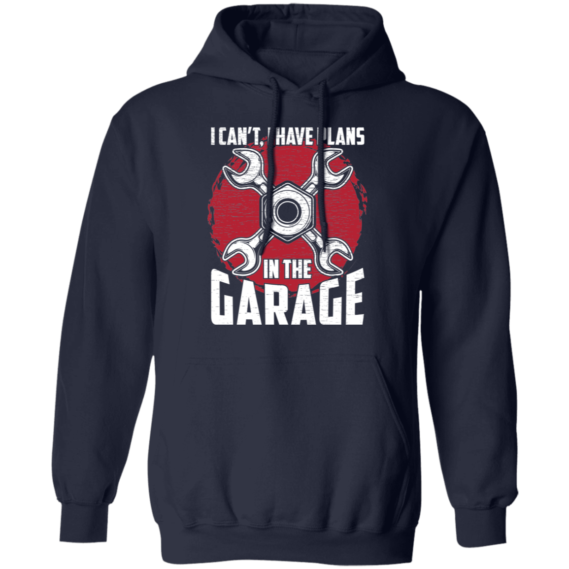 I Can't, I Have Plans In The Garage Automotive Mechanic Pullover Hoodie