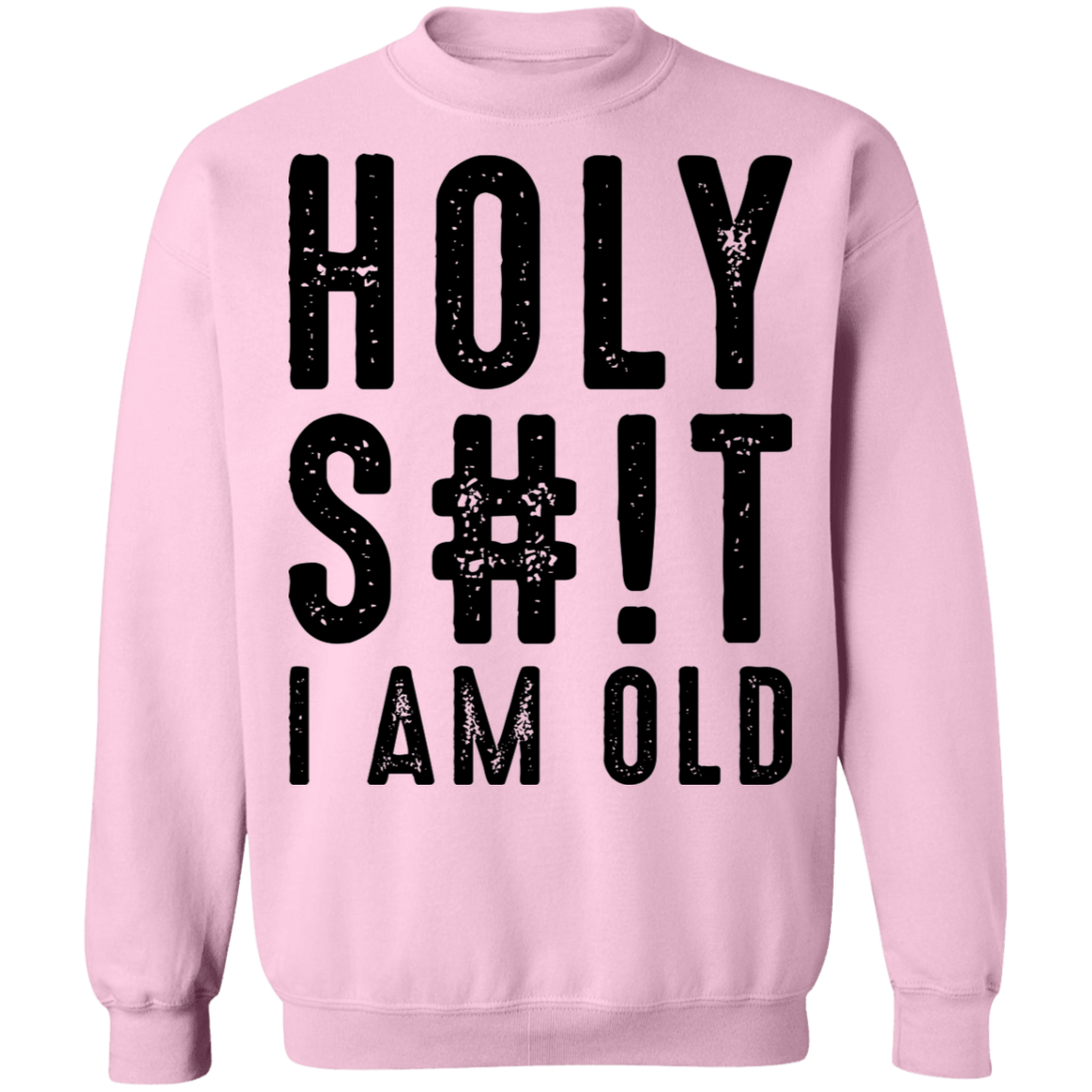 Holy S#!T I Am Old Birthday Crewneck Sweatshirt