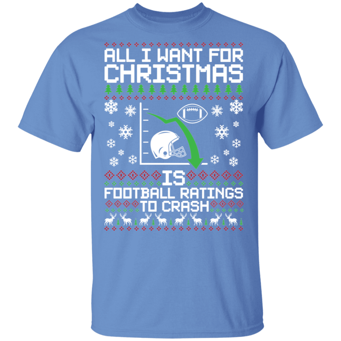 All I Want For Christmas Is Football Ratings To Crash Ugly Christmas T-Shirt