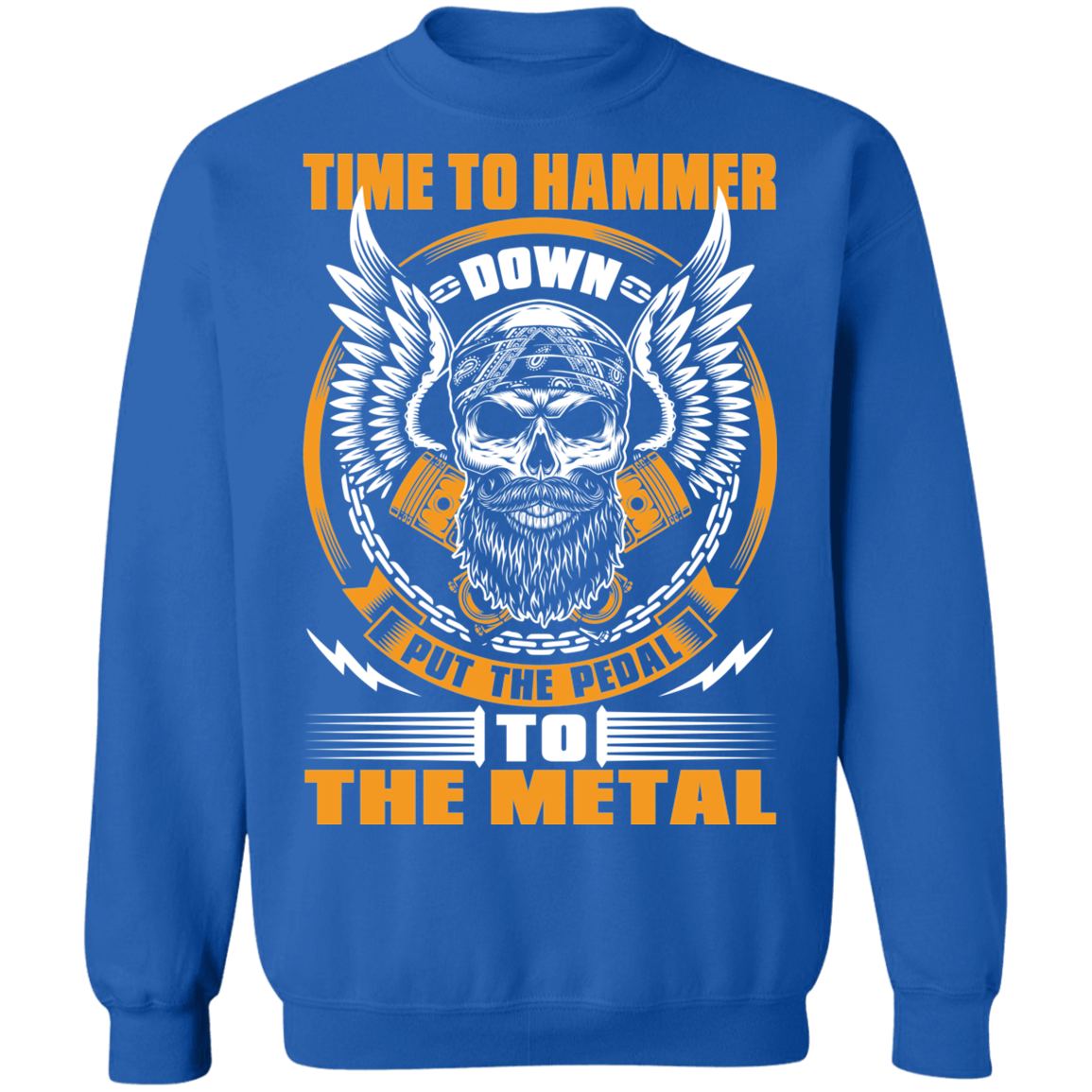 Hammer Down Skull Throttle Time To Hammer Down Put The Pedal To The Metal Crewneck Sweatshirt