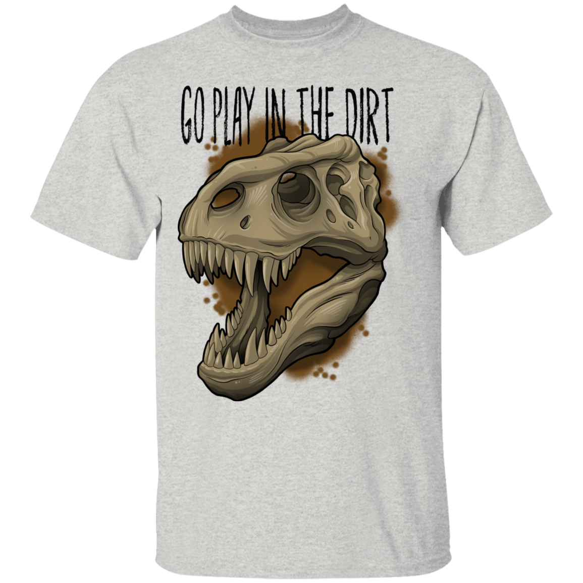 Go Play in the Dirt T-Rex Funny T-Shirt