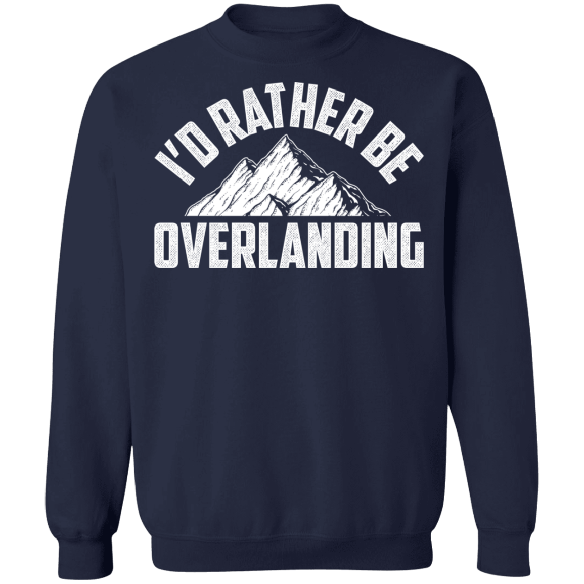 Overlanding-01 I'd Rather Be Overlanding Crewneck Sweatshirt