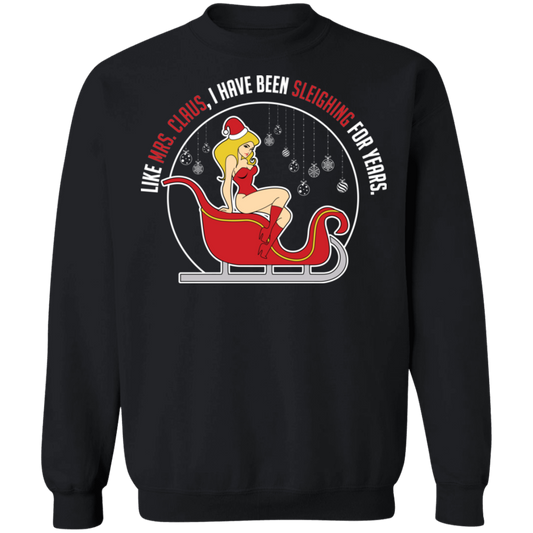 Like Mrs. Claus, I Have Been Sleighing For Years Christmas Crewneck Sweatshirt