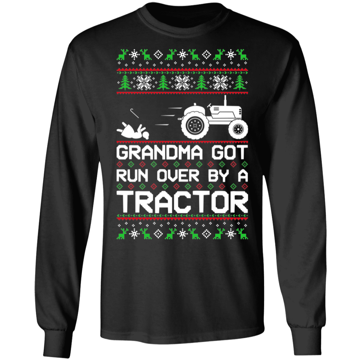 Tractor Ugly Christmas Grandma Got Run Over Long Sleeve T-Shirt