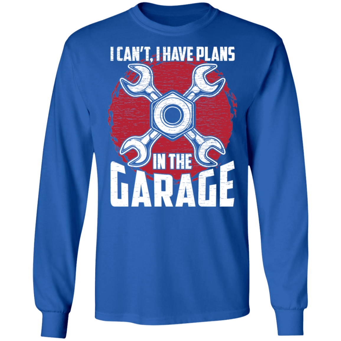 I Can't, I Have Plans In The Garage Mechanic Long Sleeve T-Shirt