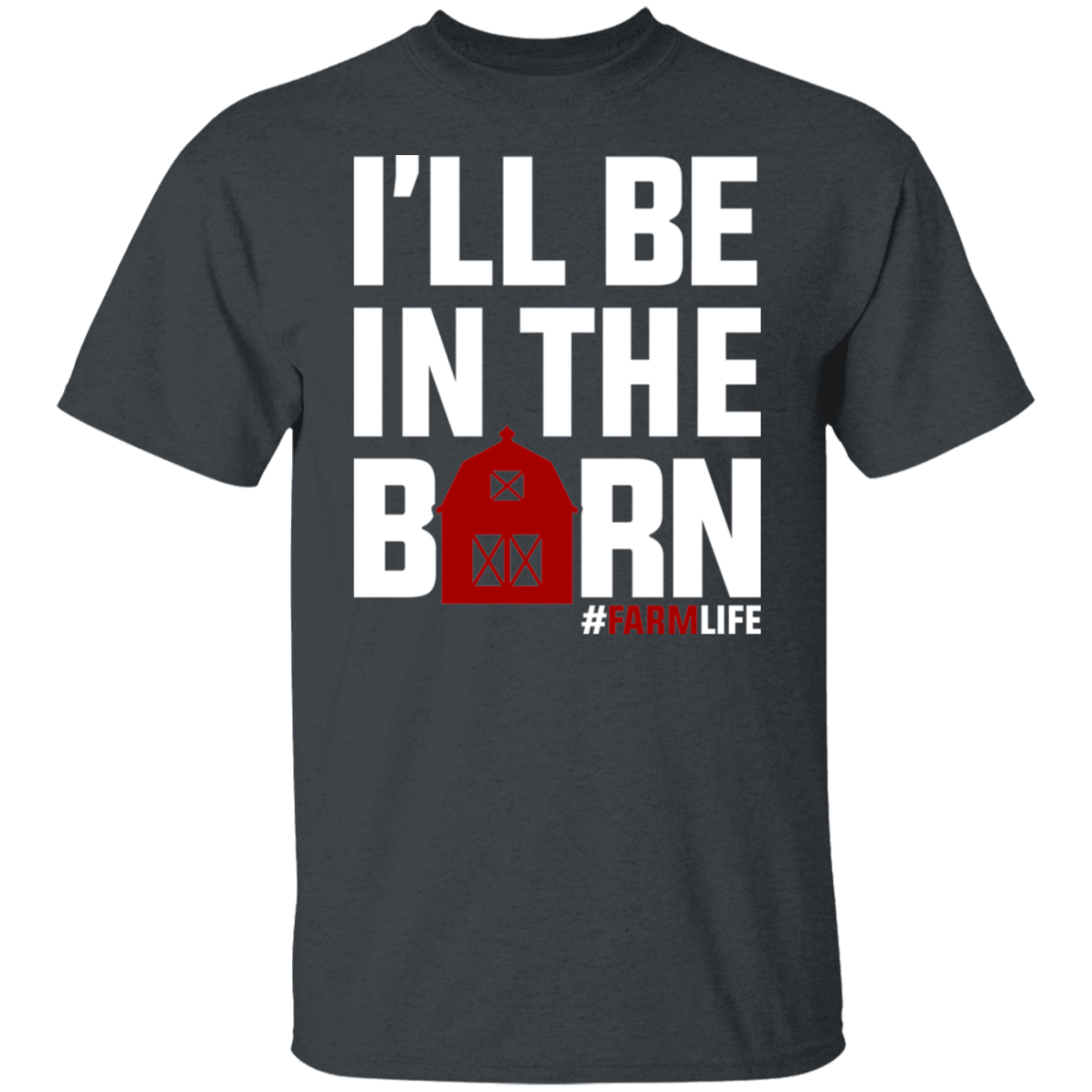 I'll Be In The Barn Funny Farming T-Shirt