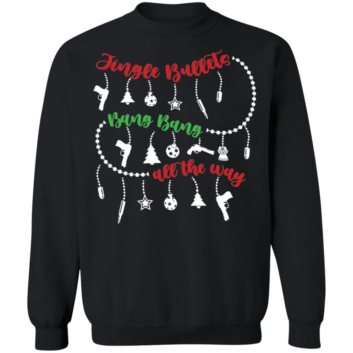 Jingle Bullets Bang Bang All The Way Ugly Christmas Sweatshirt