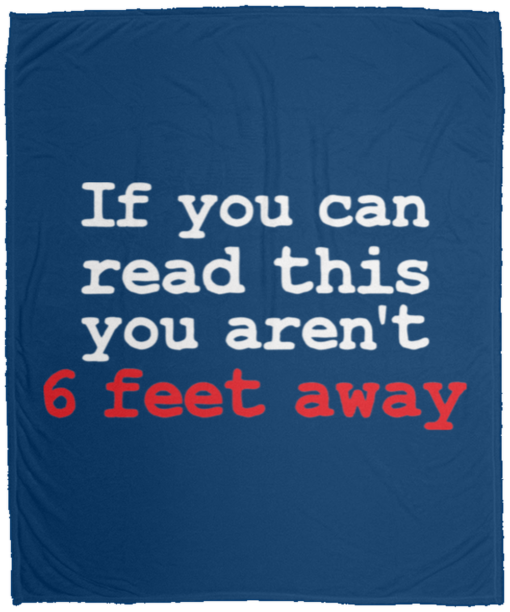 If You Can Read This You Aren't 6 Feet Away Fleece Blanket - 50x60