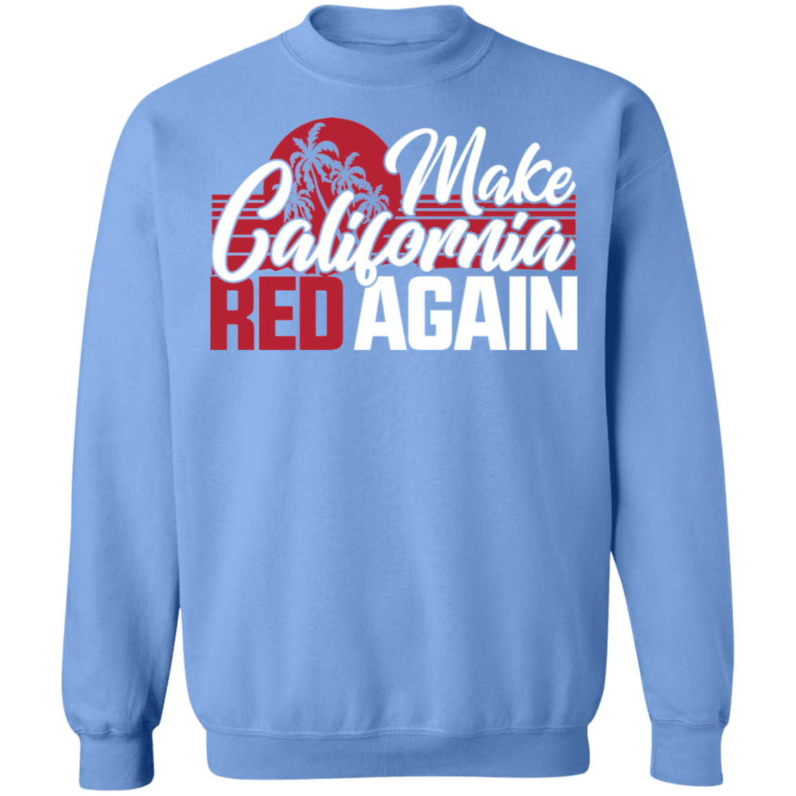 Make California Red Again Republican Crewneck Sweatshirt