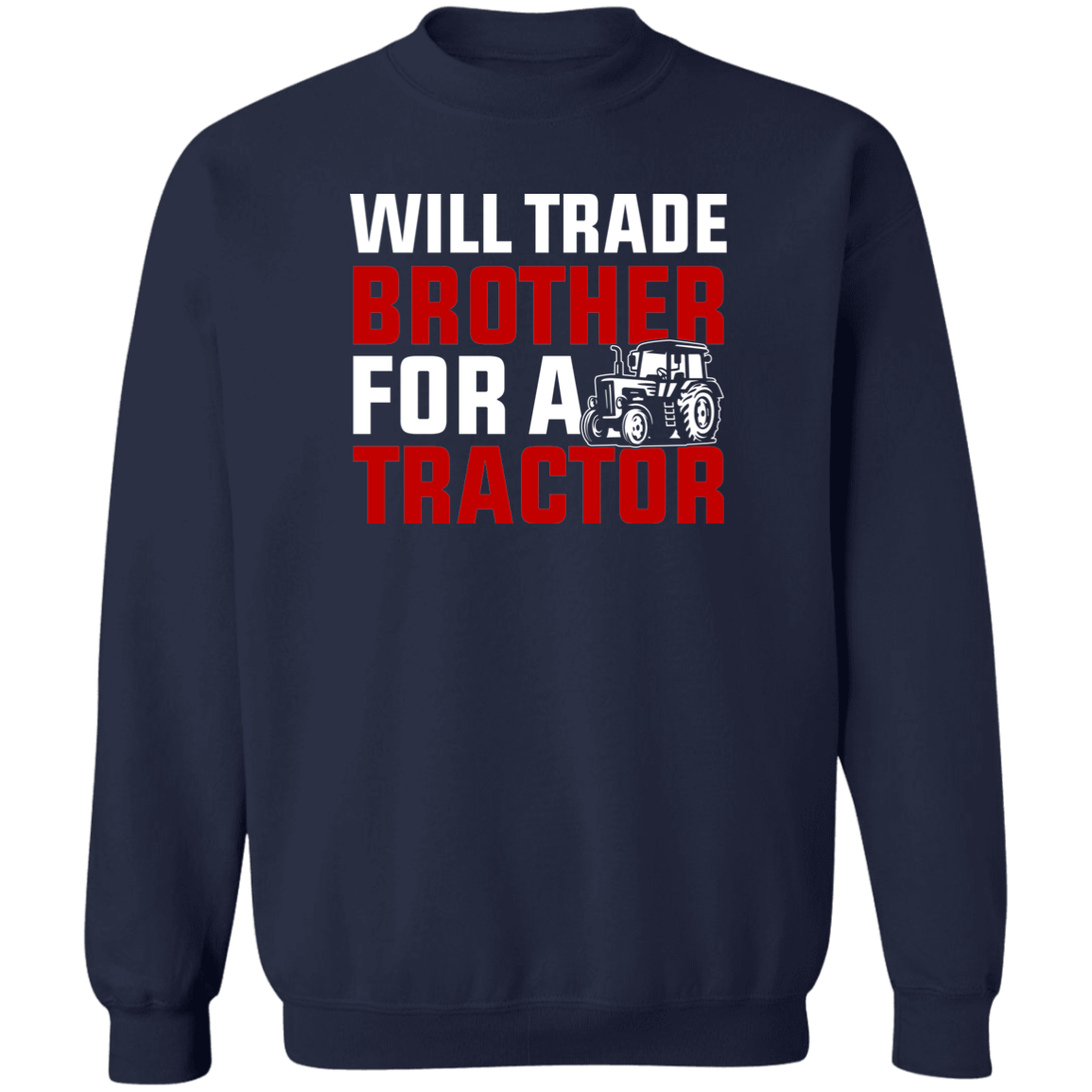 Will Trade Brother For Tractor Funny Farming Crewneck Sweatshirt