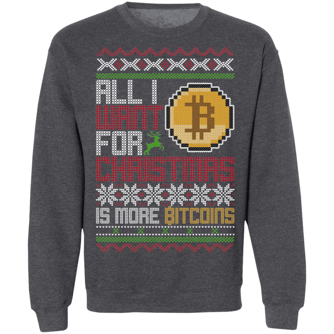 All I Want For Christmas Is More Bitcoins BTC Cryptocurrency Christmas Party Crewneck Sweatshirt