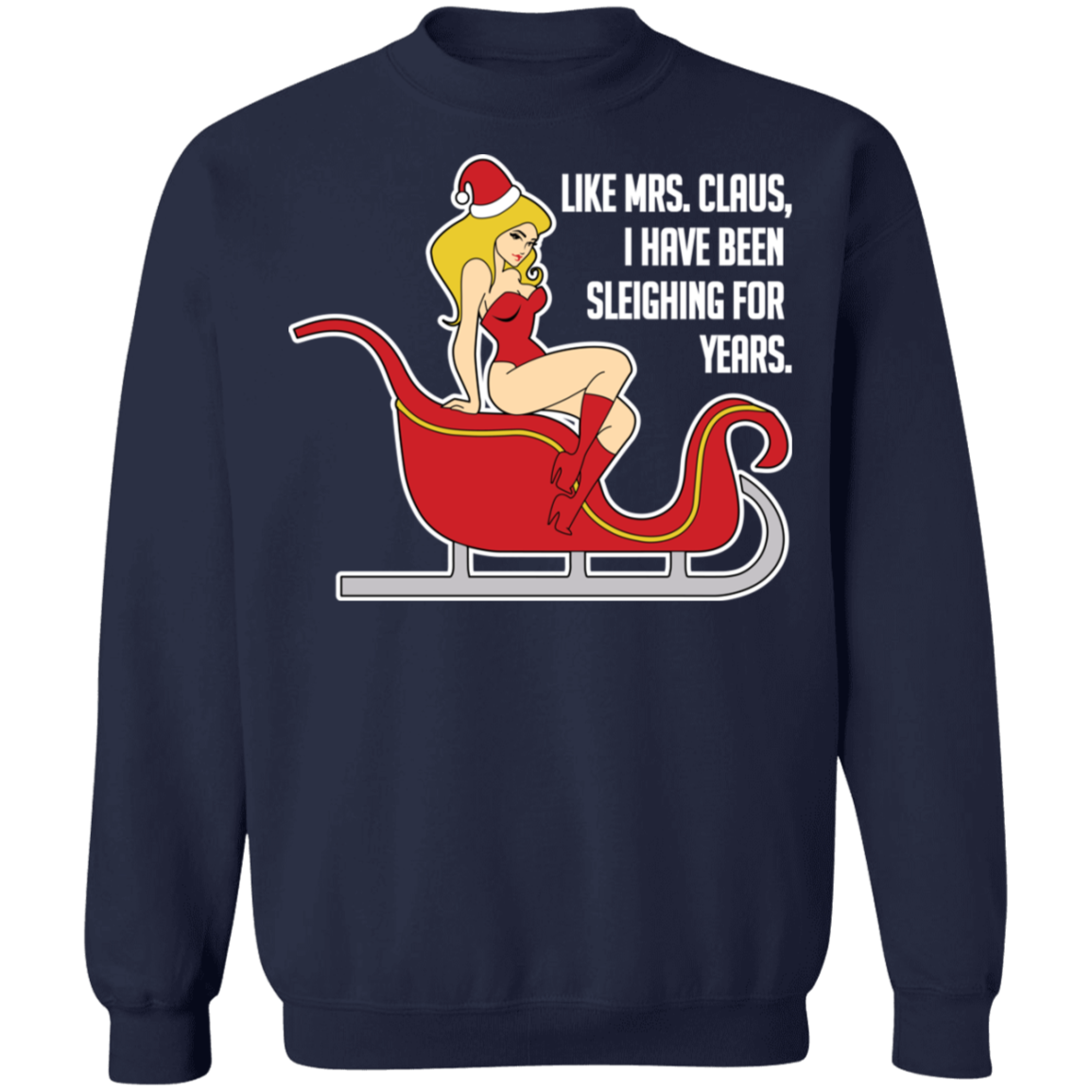 Like Mrs. Claus, I Have Been Sleighing For Years Christmas Crewneck Sweatshirt
