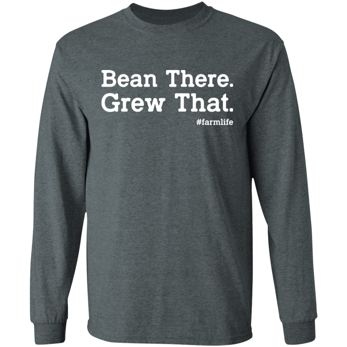 Bean There Grew That Funny Farming Long Sleeve T-Shirt